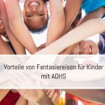 Vorteile von Fantasiereisen für Kinder mit ADHS